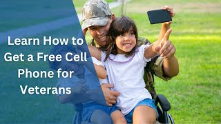 Learn How to Get a Free Cell Phone for Veterans