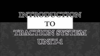 INTRODUCTION TO TRACTION SYSTEM | UNIT-1