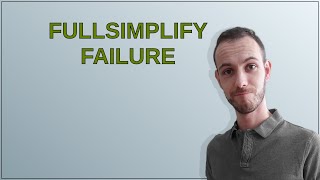 Mathematica: FullSimplify failure