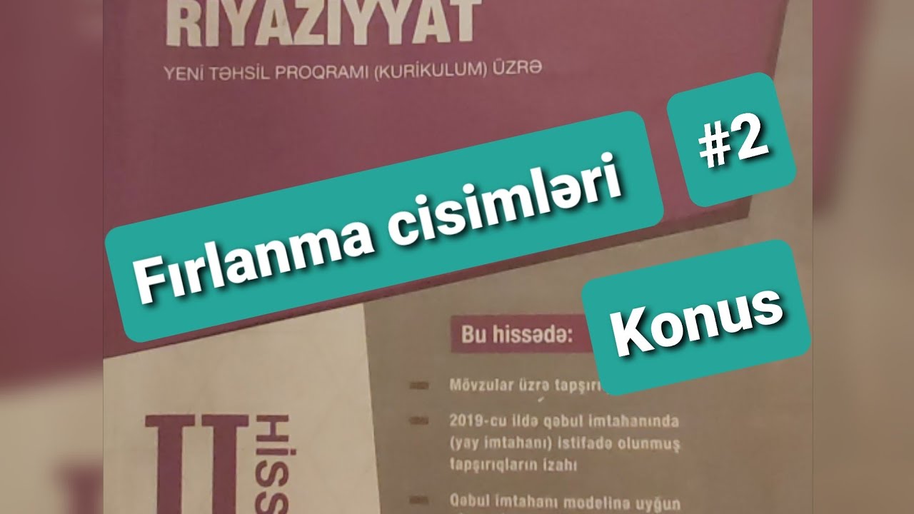 Riyaziyyat yeni toplu. Firlanma cisimleri. Movzu 2 . Konus ,konusun yan sethi, hecmi