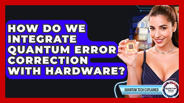 How Do We Integrate Quantum Error Correction With Hardware? - Quantum Tech Explained