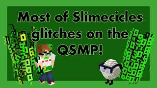 Most of Slimecicles glitches on the QSMP!