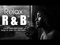 The only R&B playlist you'll need tonight - Songs for when you miss them 【R&B Relax 31】