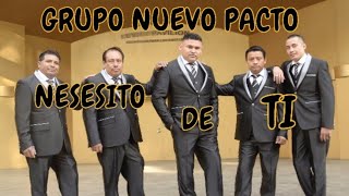 Video thumbnail of "YO NESESITO DE TI (Grupo Nuevo Pacto)"
