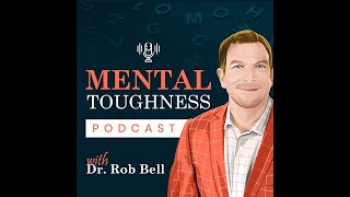 🎤 Episode 157 - Mike Small - Mental Toughness Podcast w/ Dr. Rob Bell  🎤