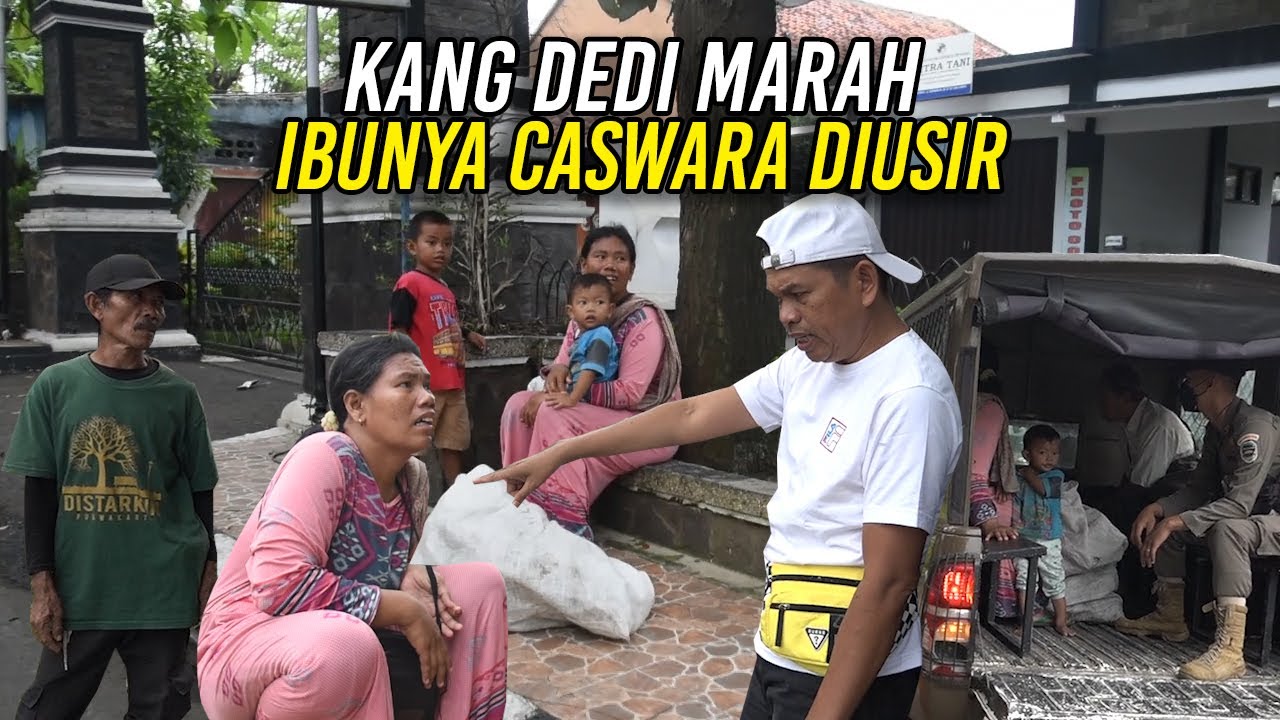 TERKESAN MINTA - MINTA | KANG DEDI MARAH-IBUNYA CASWARA DIUSIR DARI PINGGIR JALAN