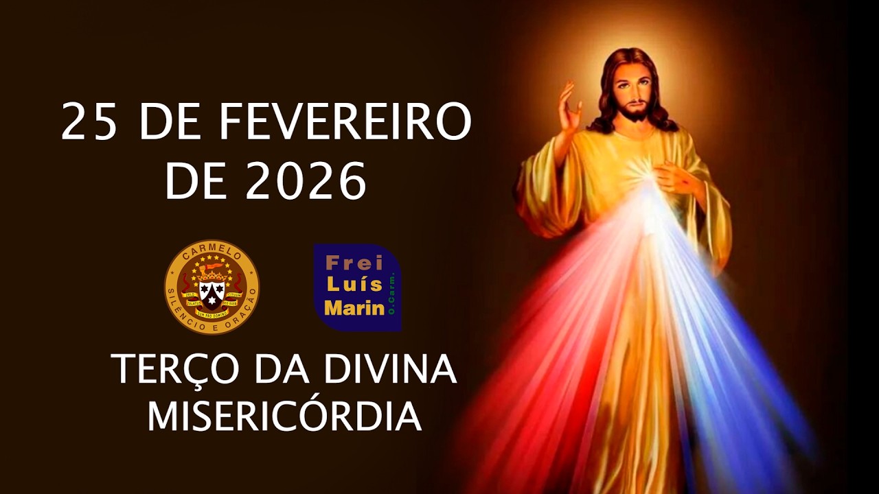 TERÇO DA DIVINA MISERICÓRDIA  - FREI LUÍS MARIN  - 25 FEVEREIRO DE 2026