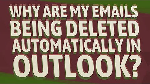 Why are my emails being deleted automatically in Outlook?