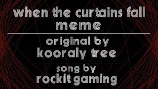 WIP (when the curtains fall meme)
