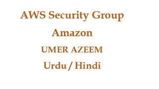 Amazon - AWS Security Group Part_1 (URDU/Hindi-BY UMER AZEEM)