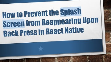 How to Prevent the Splash Screen from Reappearing Upon Back Press in React Native