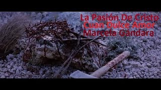 La Pasión De Cristo - Cuan Dulce Amor - Marcela Gándara