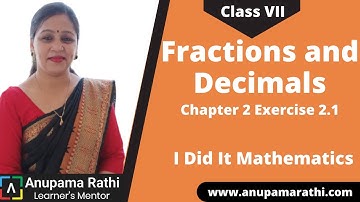 Class 7 Fractions and Decimals| Chapter 2 Exercise 2.1 |  I Did It Mathematics  | Anupama Rathi