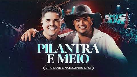 PILANTRA E MEIO - Eric Land, Natanzinho Lima (DVD Ao Vivo em São Paulo)