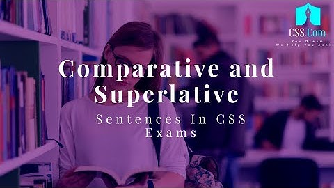 CSS Essay | Use of Comparative and Superlative Degrees | Complete Guidance