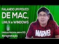 Falando um pouco de MAC, LINUX e WINDOWS | Qual eu devo escolher?