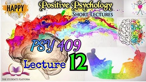PSY 409 || Lecture 12 || Positive Psychology || Short lecture || VU Lectures