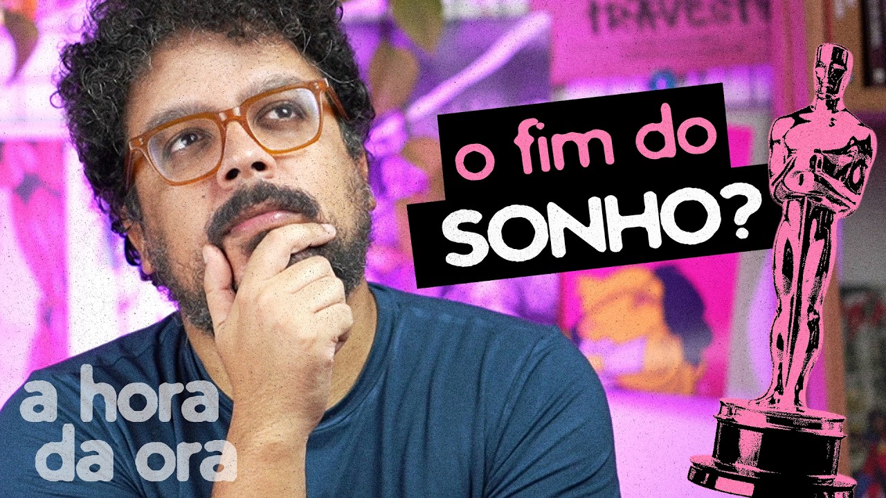 O FIM DO HYPE DO BRASIL NO OSCAR? | A hora da Ora