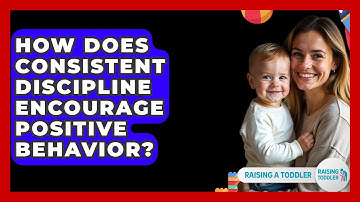 How Does Consistent Discipline Encourage Positive Behavior? - Raising A Toddler