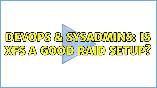 DevOps & SysAdmins: Is xfs a good raid setup? (2 Solutions!!) Details