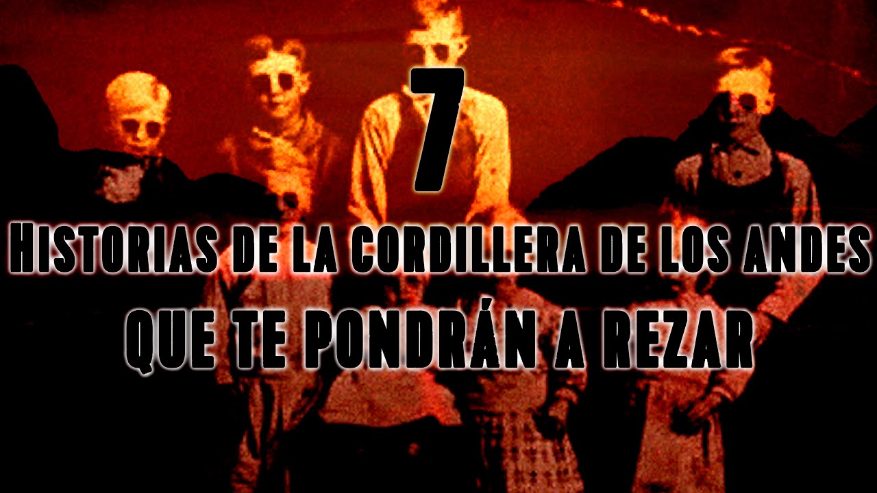 7 Historias De La Cordillera De Los Andes Que Te Pondrán A Rezar