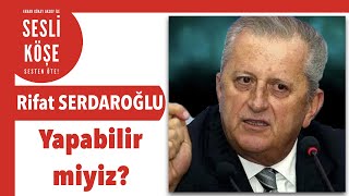 Rifat Serdaroğlu Yapabilir Miyiz? - Sesli Köşe Yazısı 22 Nisan 2020 Çarşamba