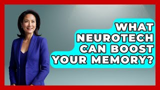 What Neurotech Can Boost Your Memory - Neurotech Insight Pro