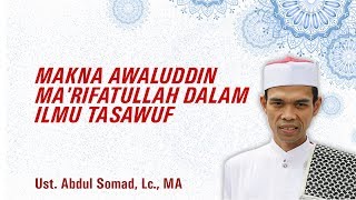 MAKNA AWALUDDIN MA'RIFATULLAH DALAM ILMU TASAWUF - Ust. Abdul Somad, Lc., MA