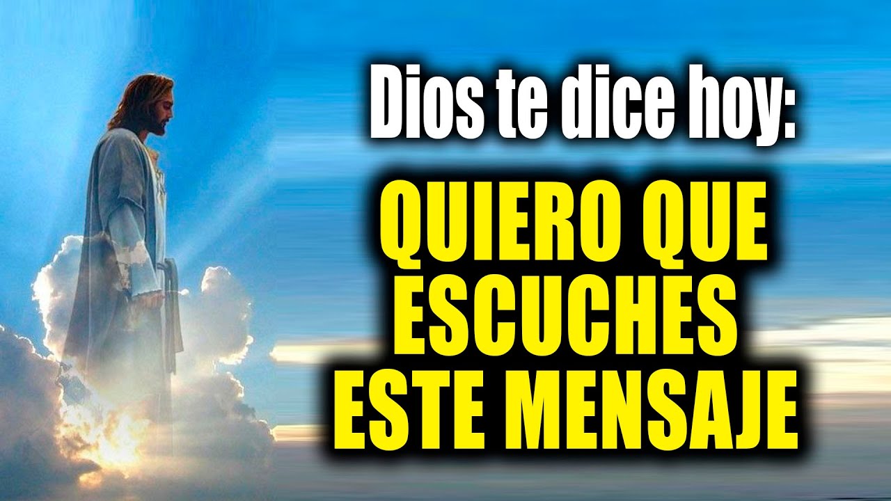 DIOS TE DICE HOY - QUIERO QUE ESCUCHES ESTE MENSAJE - YouTube