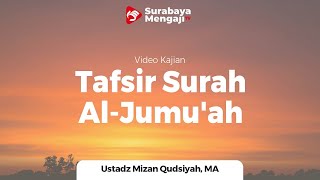 Tafsir Juz 28 : Surah Al-Jumu'ah (3) - Ustadz Mizan Qudsiyah, M.A