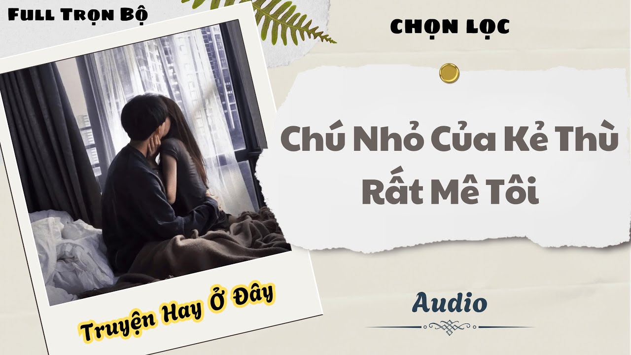 [Truyện Audio] | Chú Nhỏ Của Kẻ Thù Rất Mê Tôi | DuDu Audio