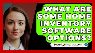 What Are Some Home Inventory Software Options? - SecurityFirstCorp.com