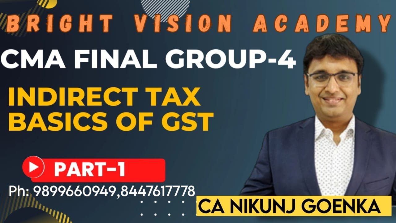 CMA || GROUP - 4 || FINAL || INDIRECT TAX || BASICS OF GST || PART - 1 ...