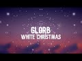 Glorb - WHITE CHRISTMAS | 1 HOUR