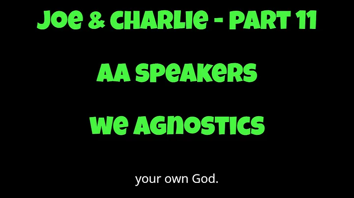 Joe & Charlie - Part 11 - AA Speakers - We Agnostics
