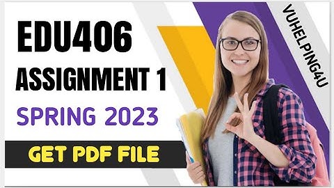 EDU406 Assignment 1 Solution 2023/ Edu406 Assignment 1 2023/ Edu406 Assignment 1 Spring 2023