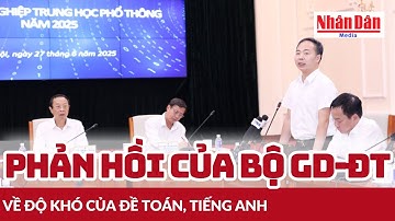 Phản hồi của Bộ Giáo dục và Đào tạo về độ khó của đề Toán, tiếng Anh | Báo Nhân Dân