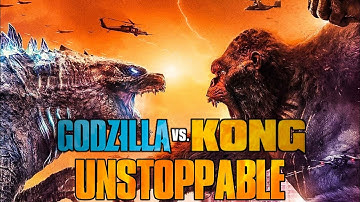 godzilla vs kong | Unstoppable