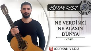 Ne Verdinki Ne Alasın Dünya - GÜRKAN YILDIZ COVER