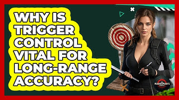 Why Is Trigger Control Vital For Long-range Accuracy? - The Marksman