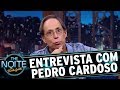 Entrevista com pedro cardoso  the noite 091117