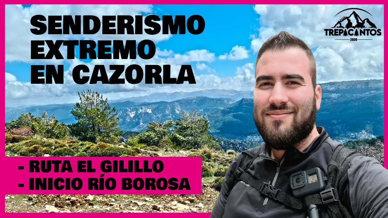 SENDERISMO EXTREMO POR CAZORLA (RUTA EL GILILLO + INICIO RIO BOROSA) #TREPACANTOS