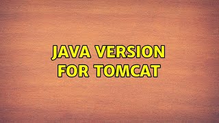 Famous Java version for Tomcat (2 Solutions!!) Wealth