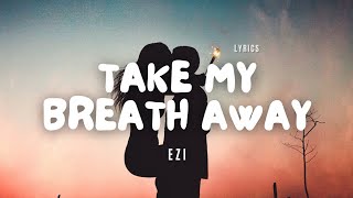 EZI - Take My Breath Away - Lyric Video