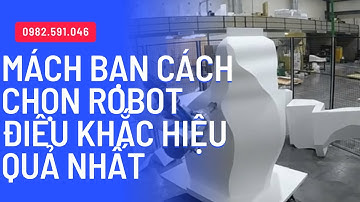 Mách bạn cách chọn robot điêu khắc hiệu quả nhất