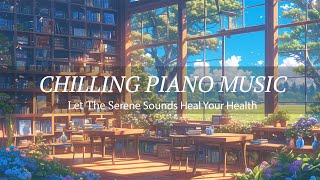 Chilling Piano Music: Let the Serene Sounds Heal Your Health with Café Concertos