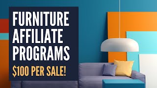 $100 Per Sale Furniture Affiliate Programs - Make Money with a Niche Website