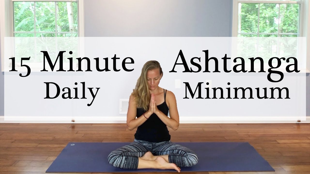15 MINUTE ASHTANGA YOGA SEQUENCE All Levels, daily minimum YouTube
