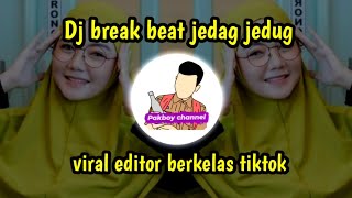 DJ BREAK BEAT JEDAG JEDUG VIRAL EDITOR BERKELAS TIKTOK