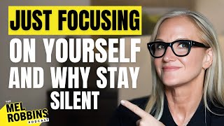 Have You Ever Tried Staying Silent and Just Focusing on Yourself | Mel Robbins